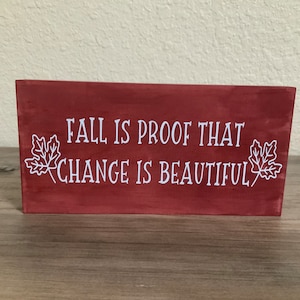 Fall Is Proof That Change Is Beautiful - Handmade Wood Sign - 7”x3.5”