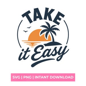 May include: A graphic design with the words "TAKE it EASY" in navy blue script and block letters. The design includes a palm tree, a setting sun, and two birds, all within a circular frame. The bottom of the image has the text "SVG | PNG | INSTANT DOWNLOAD" in a pink rectangle.