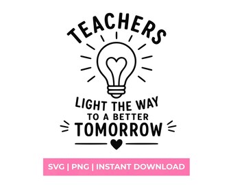 Teachers Light the Way SVG, Teacher Appreciation Shirt, Better Tomorrow Sublimation