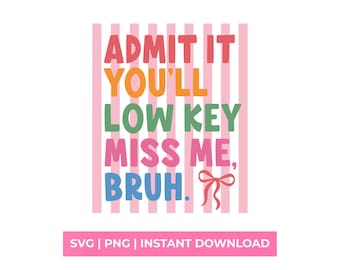 Admit It Youll Low Key Miss Me Bruh SVG ,Last Day Of School PNG