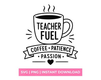 Teacher Fuel Coffee Patience Passion SVG, Funny Teacher Shirt Design