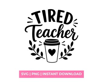 Tired Teacher SVG, Funny Coffee Teacher Shirt Design, School Life PNG, Cricut