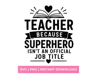 Teacher Because Superhero Isn't an Official Job Title SVG, Teacher Appreciation Shirt