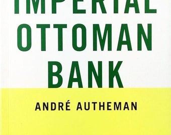The Imperial Ottoman Bank - Andre Autheman