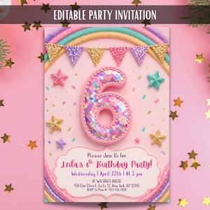 May include: A pink birthday party invitation with a rainbow, glitter bunting, and star accents. The number six is prominently displayed, filled with sequins. Text reads "Editable Party Invitation" and party details.