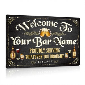 May include: A rectangular black metal sign with the words "Welcome To Your Bar Name" in a decorative font. The sign includes illustrations of beer mugs, cocktails, and bottles. The text "PROUDLY SERVING WHATEVER YOU BROUGHT" is also displayed.