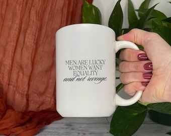 Feminism Equality Coffee Mug: Snarky Dark Humor Gift