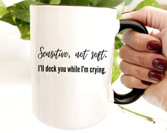 Snarky Coffee Mug: Sensitive Not Soft, Funny Sarcastic Gift