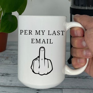 Per my last email funny coffee mug, snarky cuss word mug, coffee mug for friend, millennial humor, mug for parent, coworker gift mug