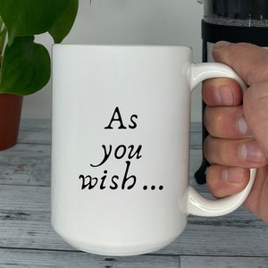 As You Wish Coffee Mug: Princess Bride Movie Quote