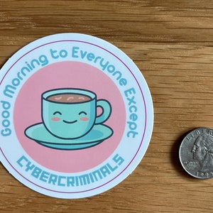 Good Morning to Everyone Except Cybercriminals Sticker - round die-cut security awareness hacker cute coffee tech infosec laptop