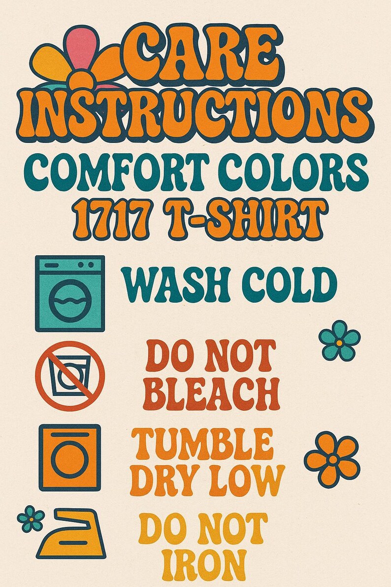A retro-style care instructions graphic for a Comfort Colors 1717 T-shirt. The orange and teal text on a cream background details washing instructions: wash cold, do not bleach, tumble dry low, and do not iron.