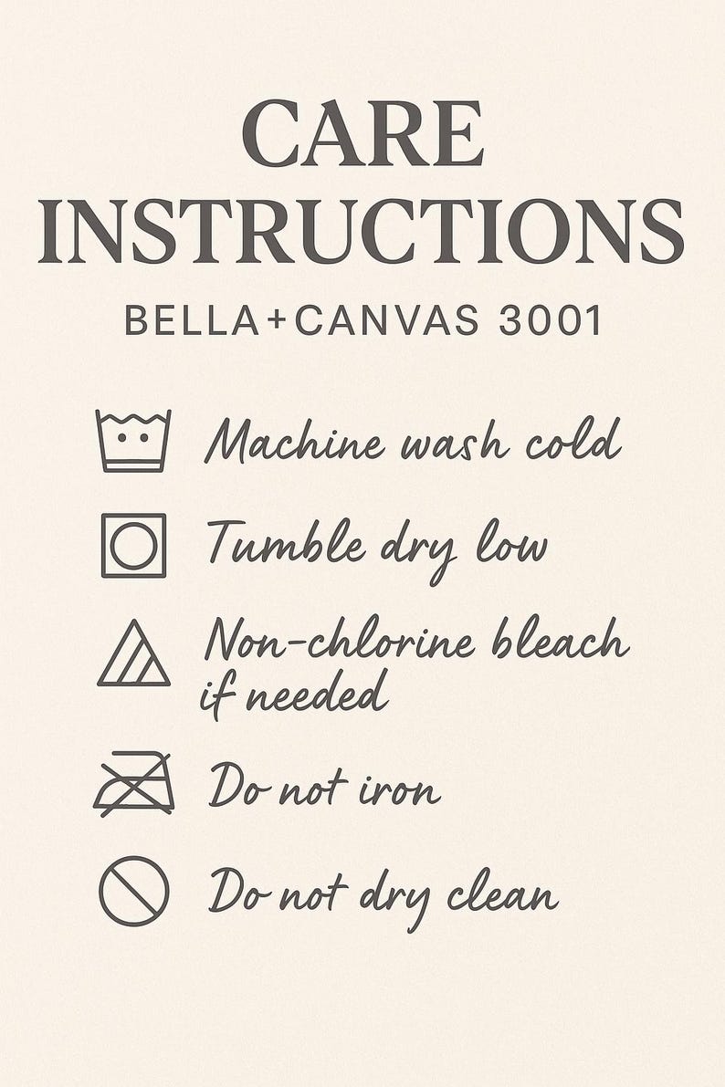Neutral beige graphic listing Bella + Canvas 3001 care instructions with icons. Text reads: machine wash cold, tumble dry low, non-chlorine bleach if needed, do not iron, and do not dry clean. Modern minimalist layout for garment care reference.