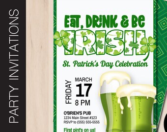 May include: Green and white St. Patrick's Day party invitation with shamrocks and text that reads "Eat, Drink & Be Irish". The invitation includes the date, time, and location of the event. The text also says "First pint's on us!"