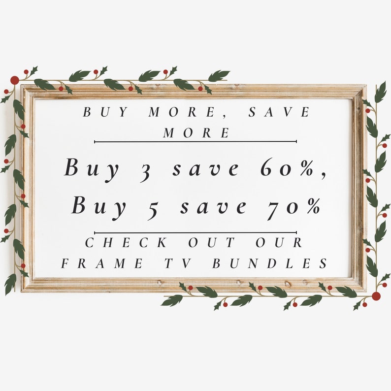 Puede incluir: Un cartel enmarcado con un borde de acebo y el texto "BUY MORE, SAVE MORE Buy 3 save 60%, Buy 5 save 70% CHECK OUT OUR FRAME TV BUNDLES"