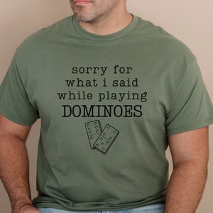 Sorry for What I Said While Playing Dominoes Adult Unisex Cotton Tee Domino Game Lover Birthday Gift for Him Gift for Her Size Small to 5X