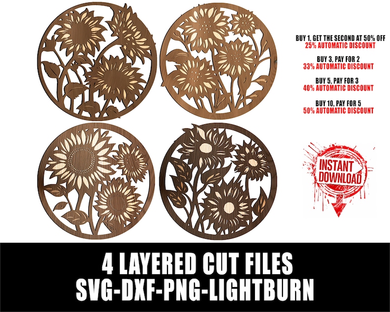 May include: Four layered cut files of a sunflower design in a circle. The files are available in SVG, DXF, PNG, and Lightburn formats. The text "BUY 1, GET THE SECOND AT 50% OFF 25% AUTOMATIC DISCOUNT BUY 3, PAY FOR 2 33% AUTOMATIC DISCOUNT BUY 5, PAY FOR 3 40% AUTOMATIC DISCOUNT BUY 10, PAY FOR 5 50% AUTOMATIC DISCOUNT" is visible in the image. The text "INSTANT DOWNLOAD" is also visible in the image.