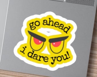 I Dare You Vinyl Sticker, Funny Cartoon Face, Water Resistant. 2.50"x2.75" inches