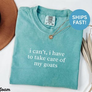 Goat Lover Shirt, Funny Animal Tee, I Can't I Have to Take Care of My Goats, Cute Graphic T-Shirt, Farm Life Apparel, Gift for Her