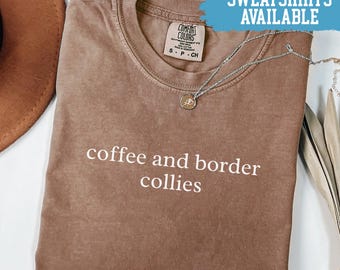 Comfort Colors® Coffee And Border Collies Shirt Dog Lover Shirt Pet Owner Shirt Funny Dog Shirt Cute Dog Shirt Gift For Dog Mom Border