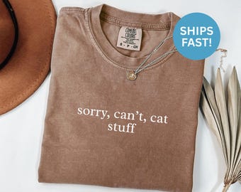 Comfort Colors® Sorry Cant Cat Stuff Shirt, Cat Lover Shirt, Funny Cat Shirt, Sarcastic Cat Shirt, Introvert Shirt, Gift for Cat Owners