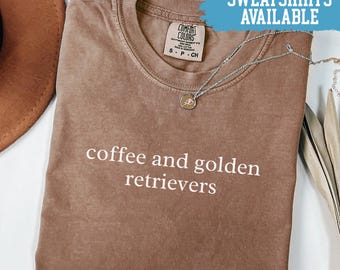 Comfort Colors® Coffee and Golden Retrievers Shirt Dog Lover Shirt Golden Retriever Gift Coffee Lover Shirt Dog Mom Shirt Pet Lover Shirt