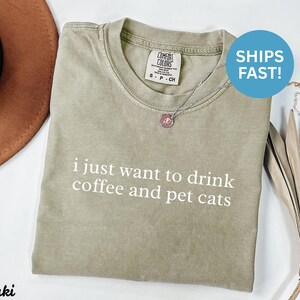 Funny Coffee and Pet Cats Shirt, Cute Cat Lover Gift, I Just Want to Drink Coffee Tee, Cozy Casual Graphic Tee for Cat Owners