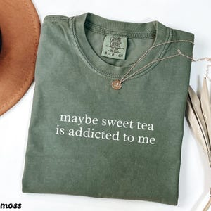Funny Southern Quote T-Shirt, Maybe Sweet Tea Is Addicted to Me, Green Graphic Tee, Southern Humor Shirt, Unique Gift Idea, Casual Outfit