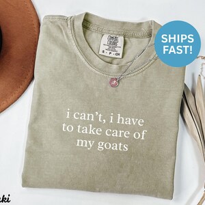 Funny Goat Shirt, I Can't I Have to Take Care of My Goats T-Shirt, Sarcastic Animal Lover Gift, Humorous Farm Life Tee, Gifts for Her