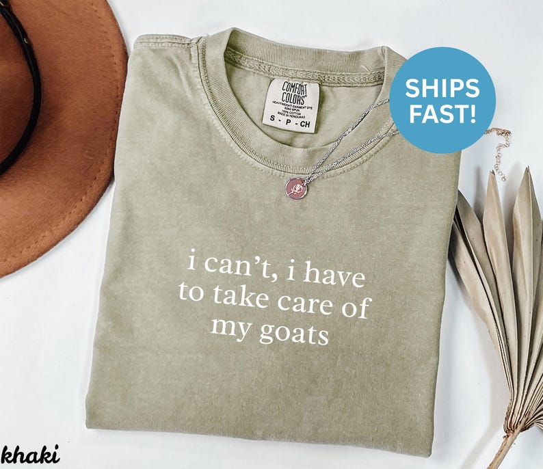 Funny Goat Shirt, I Can't I Have to Take Care of My Goats T-Shirt, Sarcastic Animal Lover Gift, Humorous Farm Life Tee, Gifts for Her