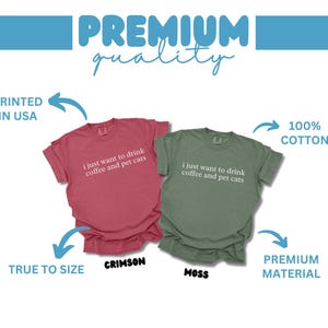 Crimson and Moss Color T-Shirts, Fun Coffee and Pet Cats Quote, Comfortable Fit, Premium Quality, USA Printed, 100 Percent Cotton