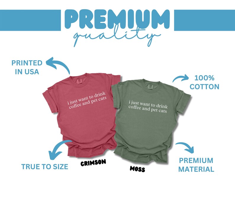 Crimson and Moss Color T-Shirts, Fun Coffee and Pet Cats Quote, Comfortable Fit, Premium Quality, USA Printed, 100 Percent Cotton