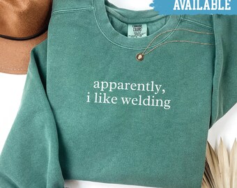 Comfort Colors® Apparently I Like Welding Shirt Funny Welding Shirt Welder Gift Shirt Welding Lover Shirt Welding Humor Shirt Gift For