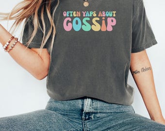 Comfort Colors® Often Yaps About Gossip Shirt Funny Gossip Tee Shirt Gossip Girl Shirt Sarcastic Quote Shirt Introvert Shirt Gift For Friend