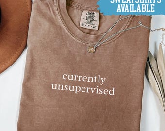 Comfort Colors® Currently Unsupervised Shirt Funny Sarcastic Shirt Humor Shirt Introvert Shirt Novelty Shirt Gift For Friend Shirt Funny