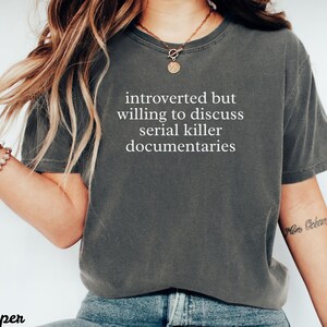 Introverted But Willing To Discuss Serial Killer Documentaries Shirt, Funny Graphic Tee, Sarcastic Quote T-Shirt, Casual Tops