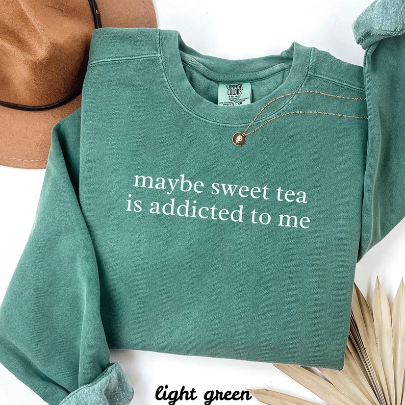 Maybe Sweet Tea Is Addicted To Me Sweatshirt, Funny Crewneck, Southern Charm Apparel, Light Green Sweatshirt, Cozy Fashion Top