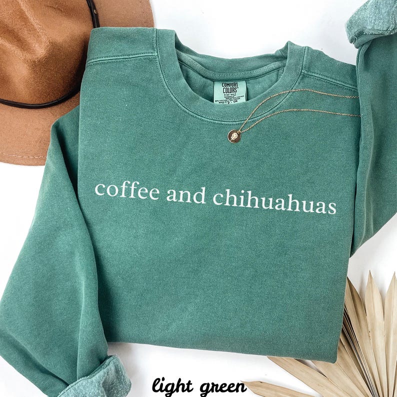 Coffee and Chihuahuas Shirt, Green Sweater, Casual Dog Lover Gift, Cozy Pet Lover Sweatshirt, Unisex Animal Enthusiast Top