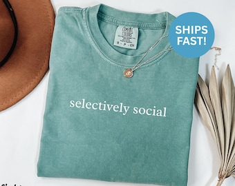 Comfort Colors® Selectively Social Shirt, Introvert Shirt, Antisocial Shirt, Funny Slogan Tee, Socially Awkward Gift, Humorous Shirt