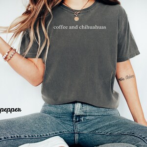 Coffee and Chihuahuas T-Shirt, Funny Dog Lover Shirt, Gift for Chihuahua Owner, Casual Graphic Tee, Cute Pet Themed Shirt