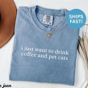 I Just Want To Drink Coffee And Pet Cats Shirt, Funny Cat Lover T-Shirt, Cute Coffee Tee, Graphic Tee, Ships Fast
