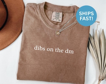 Comfort Colors® Dibs on the DM Shirt, Trendy Shirt, Sarcastic Shirt, Funny Text Shirt, Social Media Shirt, Gift for Friend, Viral Shirt