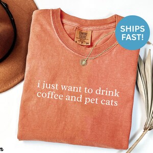 I just want to drink coffee and pet cats shirt, Funny Coffee Cat Lover Shirt, Cute Cat T-Shirt, Cozy Graphic Tee for Cat Enthusiasts