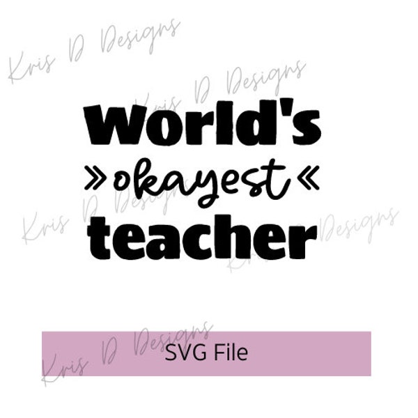 World's Okayest Teacher SVG || teacher svg || teaching || funny teacher svg || teacher gift svg || teacher appreciation || SVG || Cut File