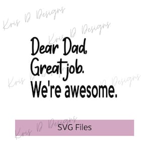 Dear Dad Great Job We&#39;re Awesome SVG || fathers day || dads || father&#39;s day gift || SVG || Cricut || Digital Download || Cut File
