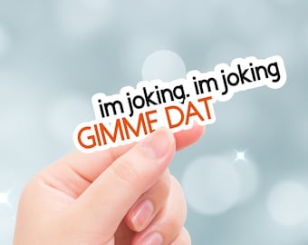 Funny Sticker, I&#39;m Joking I&#39;m Joking Skit, Gimme Dat, I Think You Should Leave, Tim Robinson, Laptop Sticker, TikTok Trending, Funny Saying