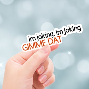Lustiger Aufkleber, ich scherze, ich scherze Skitt, Gimme Dat, ich denke, dass du gehen solltest, Tim Robinson, Laptop Aufkleber, TikTok Trending, lustiger Spruch
