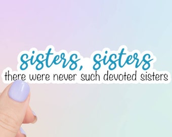 Sisters, There were never such devoted Sisters, Sticker, Wonderful Life Sticker, Lyrics Sticker, Laptop Sticker, Water Bottle sticker
