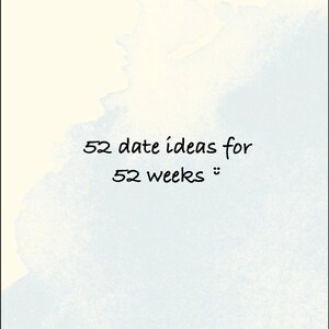 May include: A light blue watercolor background with the text "52 date ideas for 52 weeks" written in black.