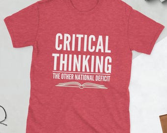 Critical Thinking The Other National Deficit Sarcastic Humor Graphic Novelty Funny T Shirt